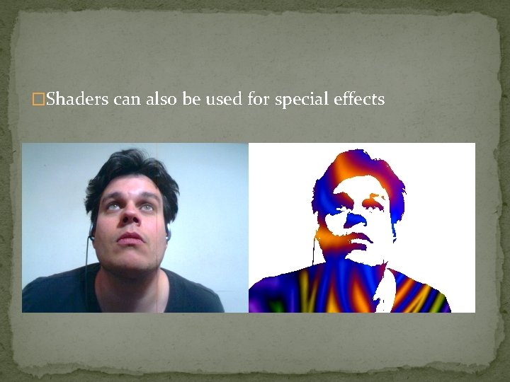 �Shaders can also be used for special effects 