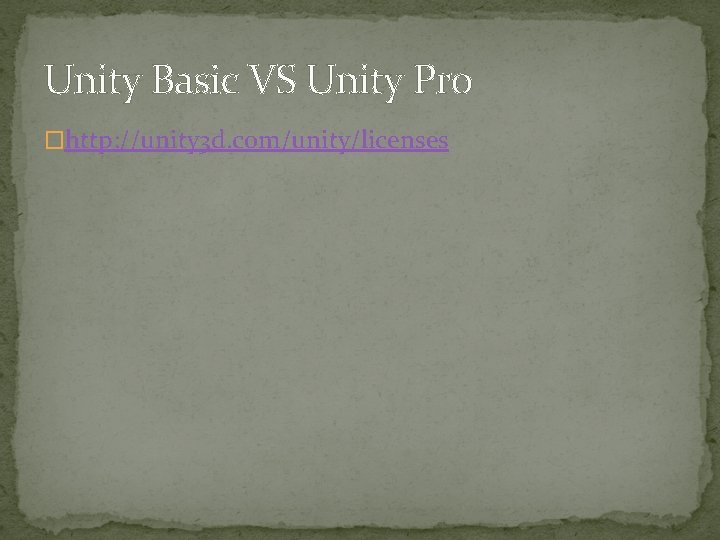 Unity Basic VS Unity Pro �http: //unity 3 d. com/unity/licenses 