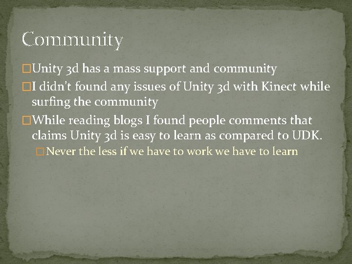 Community �Unity 3 d has a mass support and community �I didn’t found any