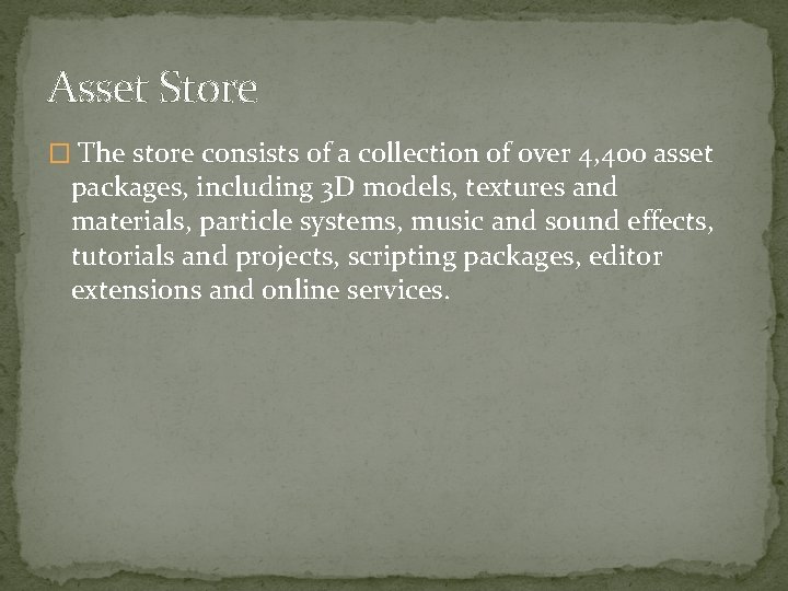 Asset Store � The store consists of a collection of over 4, 400 asset