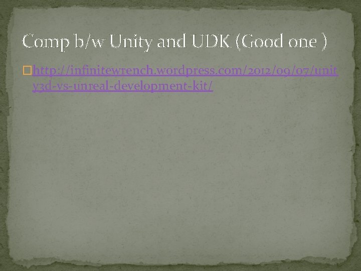 Comp b/w Unity and UDK (Good one ) �http: //infinitewrench. wordpress. com/2012/09/07/unit y 3