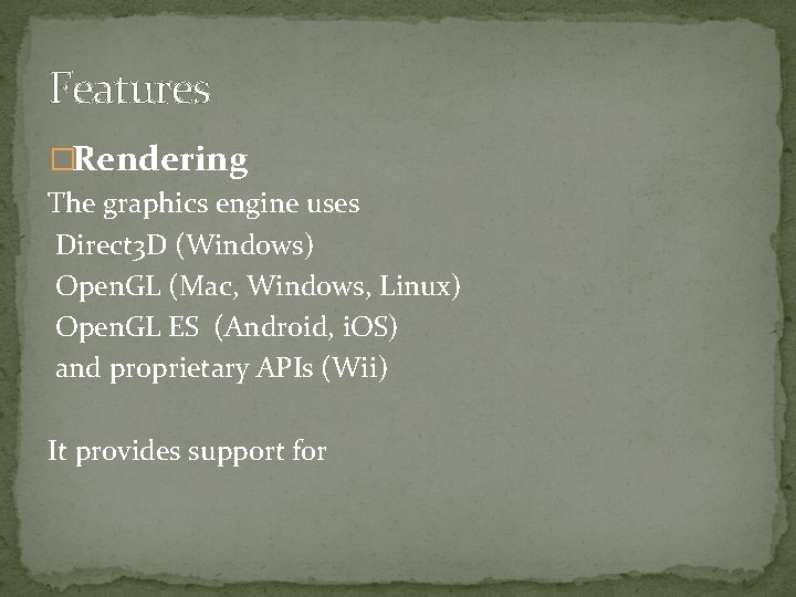 Features �Rendering The graphics engine uses Direct 3 D (Windows) Open. GL (Mac, Windows,