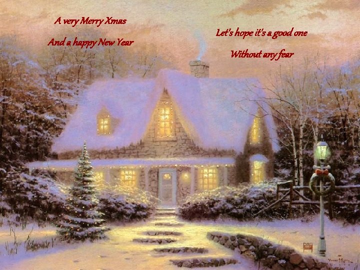A very Merry Xmas And a happy New Year Let's hope it's a good