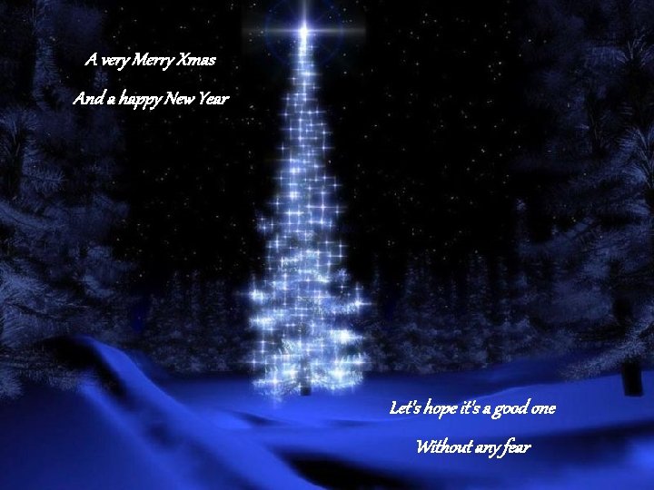 A very Merry Xmas And a happy New Year Let's hope it's a good