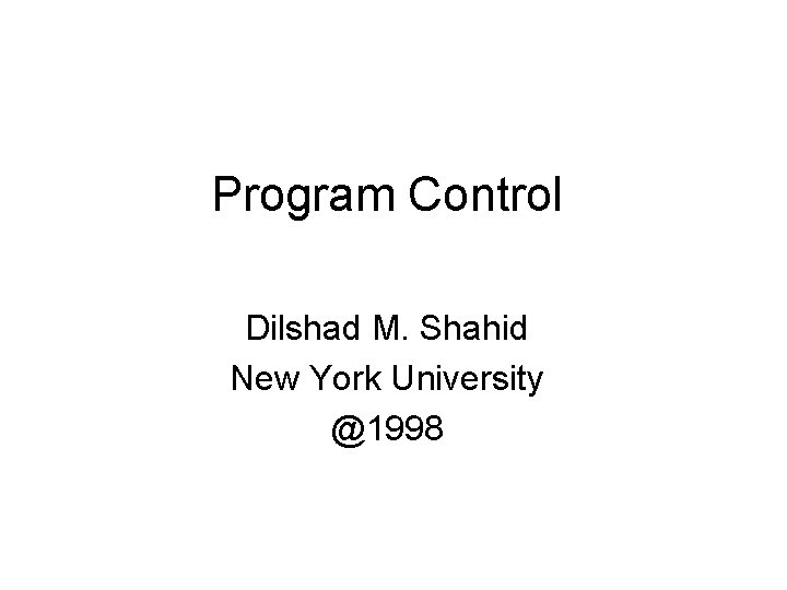 Program Control Dilshad M. Shahid New York University @1998 