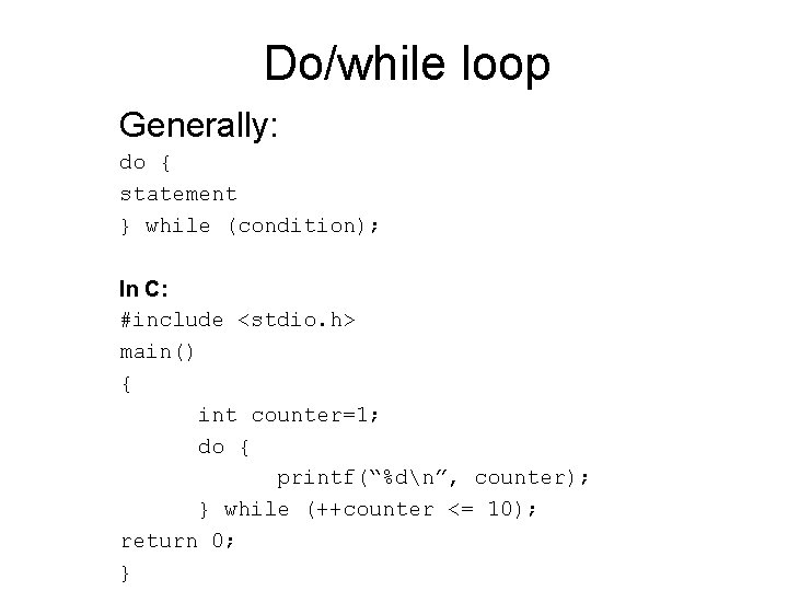 Do/while loop Generally: do { statement } while (condition); In C: #include <stdio. h>