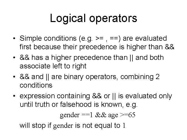 Logical operators • Simple conditions (e. g. >= , ==) are evaluated first because