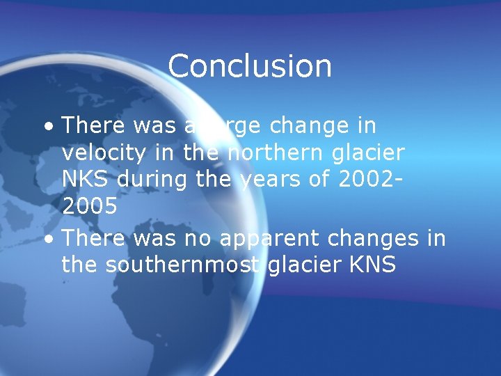Conclusion • There was a large change in velocity in the northern glacier NKS Conclusion • There was a large change in velocity in the northern glacier NKS