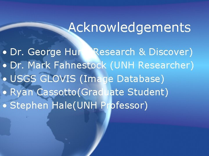 Acknowledgements • Dr. George Hurtt(Research & Discover) • Dr. Mark Fahnestock (UNH Researcher) • Acknowledgements • Dr. George Hurtt(Research & Discover) • Dr. Mark Fahnestock (UNH Researcher) •