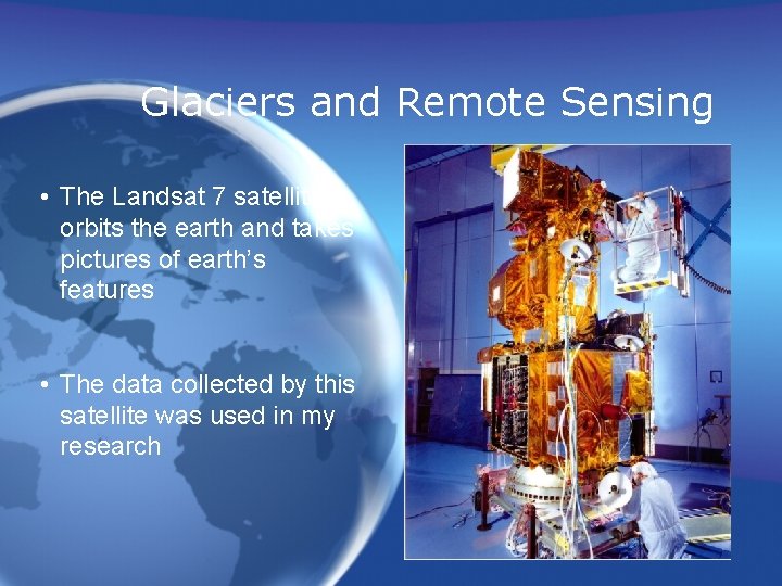Glaciers and Remote Sensing • The Landsat 7 satellite orbits the earth and takes Glaciers and Remote Sensing • The Landsat 7 satellite orbits the earth and takes