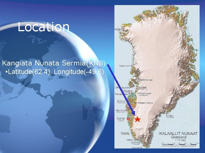 Location Kangiata Nunata Sermia(KNS) • Latitude(62. 4), Longitude(-49. 6) Location Kangiata Nunata Sermia(KNS) • Latitude(62. 4), Longitude(-49. 6)
