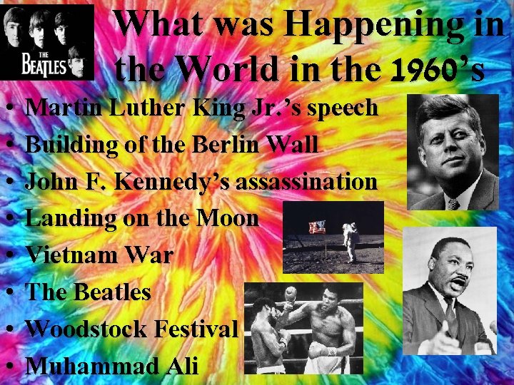  • • What was Happening in the World in the 1960’s Martin Luther