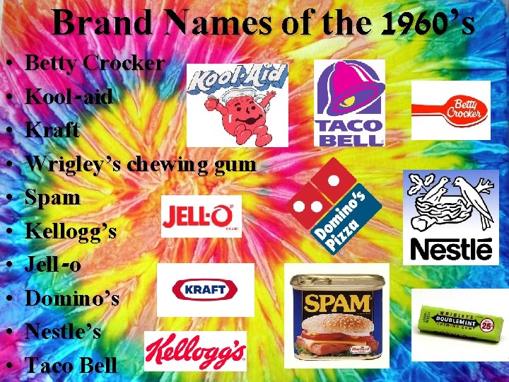 Brand Names of the 1960’s • • • Betty Crocker Kool-aid Kraft Wrigley’s chewing