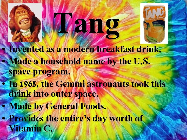 Tang • Invented as a modern breakfast drink. • Made a household name by