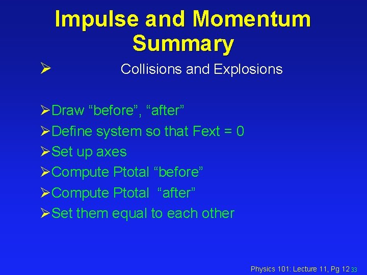 Impulse and Momentum Summary Ø Collisions and Explosions ØDraw “before”, “after” ØDefine system so
