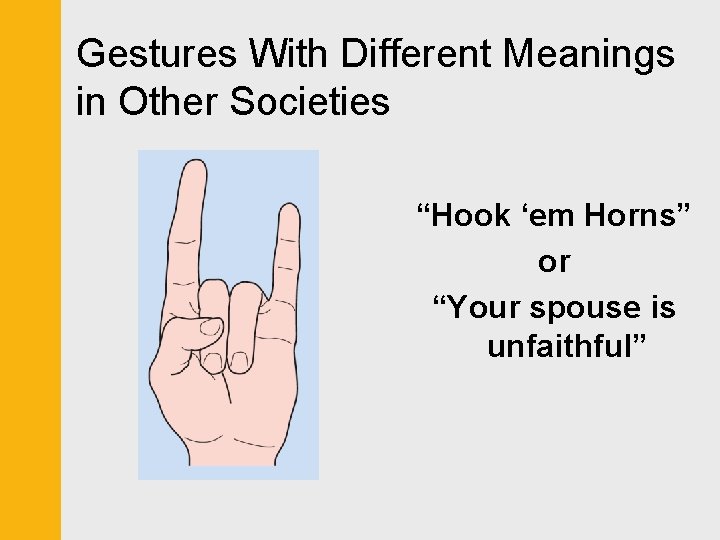 Gestures With Different Meanings in Other Societies “Hook ‘em Horns” or “Your spouse is