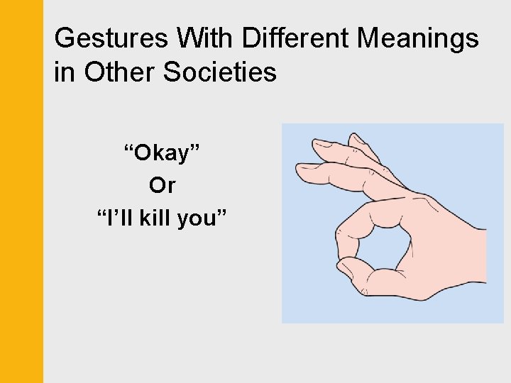 Gestures With Different Meanings in Other Societies “Okay” Or “I’ll kill you” 