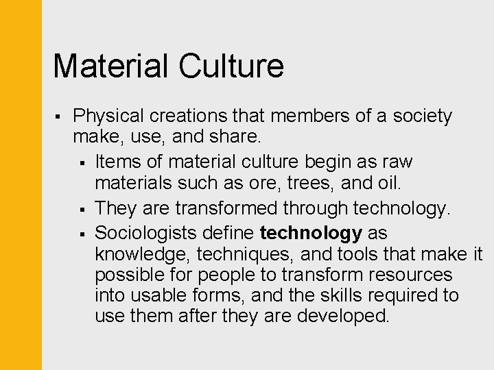 Material Culture § Physical creations that members of a society make, use, and share.