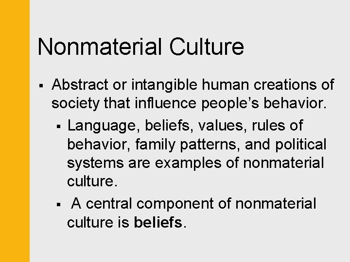 Nonmaterial Culture § Abstract or intangible human creations of society that influence people’s behavior.