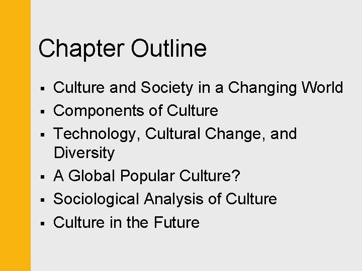 Chapter Outline § § § Culture and Society in a Changing World Components of