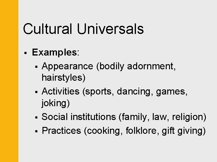 Cultural Universals § Examples: § Appearance (bodily adornment, hairstyles) § Activities (sports, dancing, games,