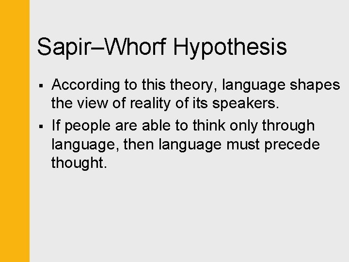 Sapir–Whorf Hypothesis § § According to this theory, language shapes the view of reality