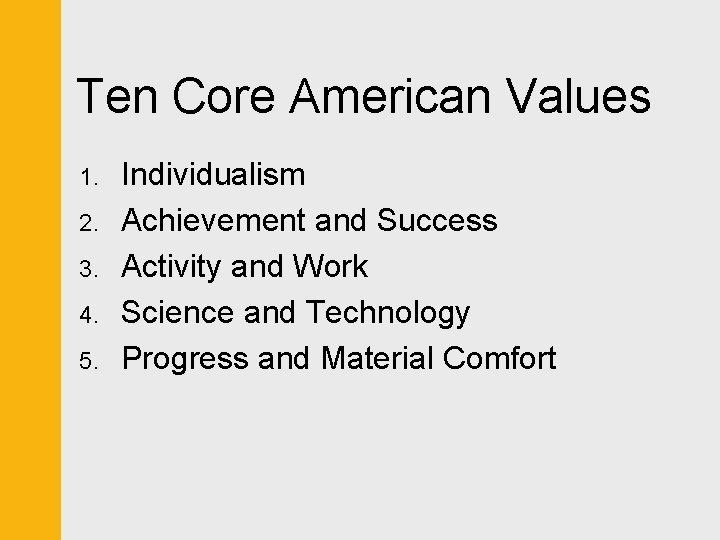 Ten Core American Values 1. 2. 3. 4. 5. Individualism Achievement and Success Activity