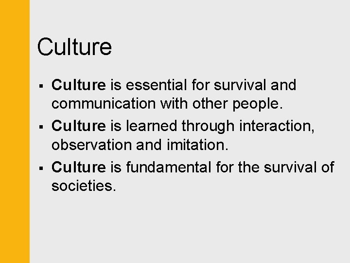 Culture § § § Culture is essential for survival and communication with other people.