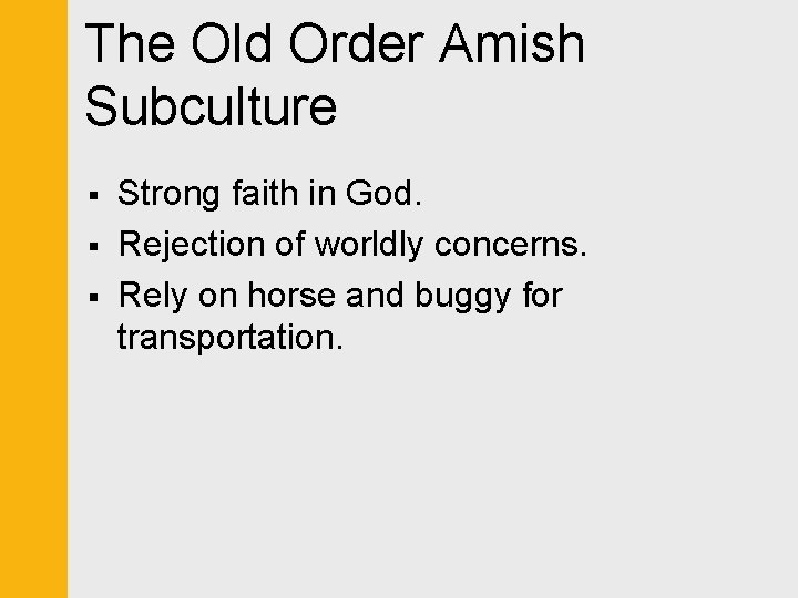 The Old Order Amish Subculture § § § Strong faith in God. Rejection of