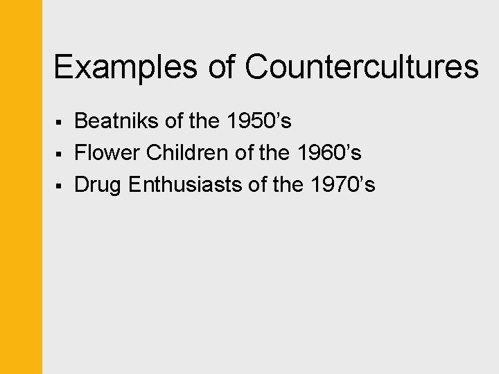 Examples of Countercultures § § § Beatniks of the 1950’s Flower Children of the