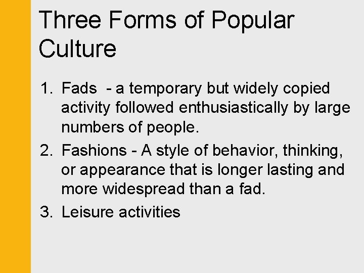 Three Forms of Popular Culture 1. Fads - a temporary but widely copied activity