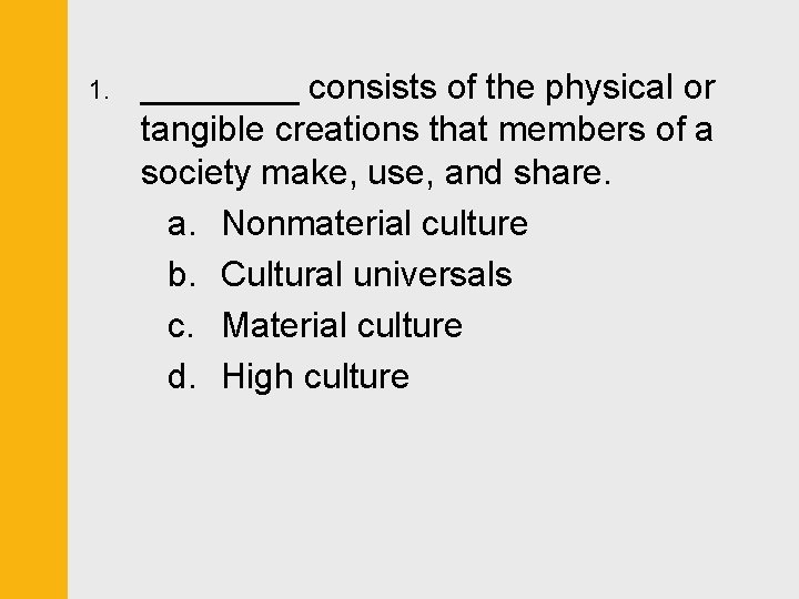 1. ____ consists of the physical or tangible creations that members of a society