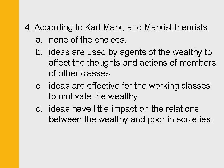 4. According to Karl Marx, and Marxist theorists: a. none of the choices. b.