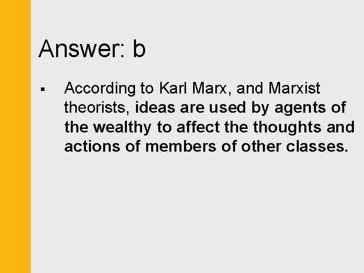 Answer: b § According to Karl Marx, and Marxist theorists, ideas are used by