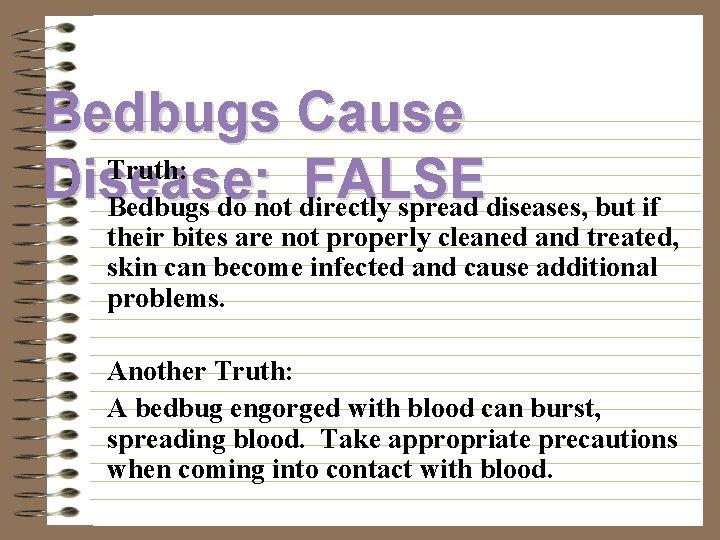 Bedbugs Cause Truth: Disease: FALSE Bedbugs do not directly spread diseases, but if their