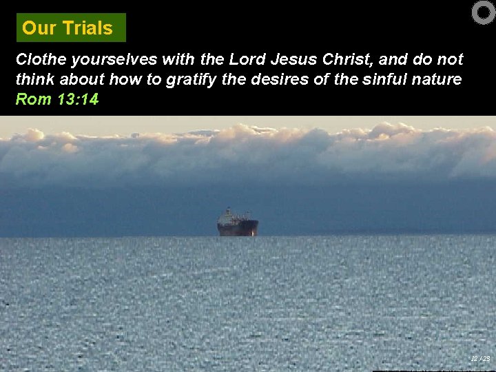 Our Trials Clothe yourselves with the Lord Jesus Christ, and do not think about