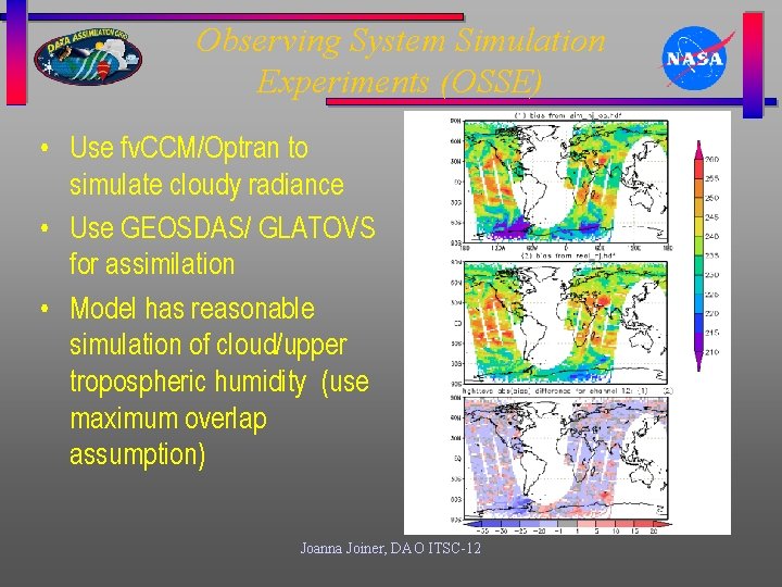 Observing System Simulation Experiments (OSSE) • Use fv. CCM/Optran to simulate cloudy radiance •