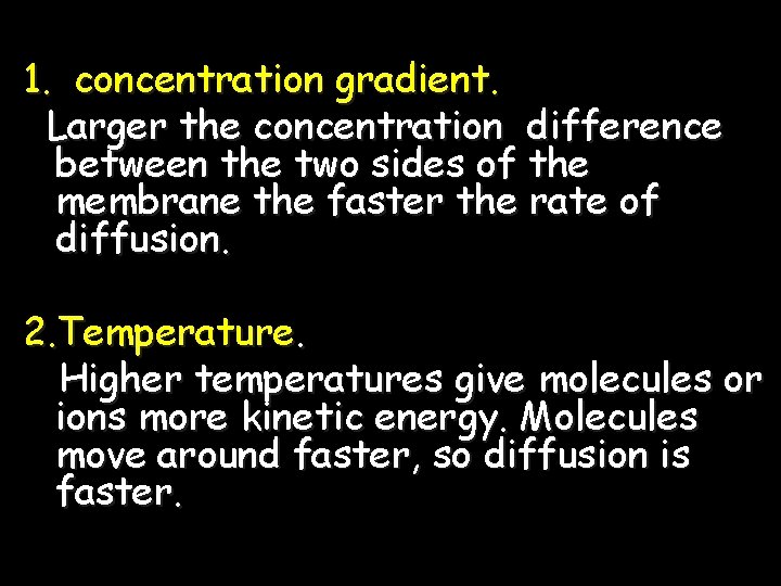 1. concentration gradient. Larger the concentration difference between the two sides of the membrane