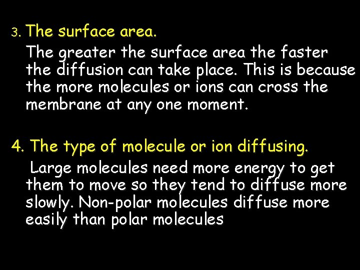 3. The surface area. The greater the surface area the faster the diffusion can