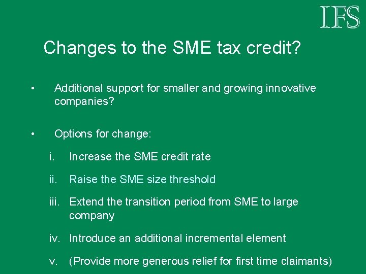 Changes to the SME tax credit? • Additional support for smaller and growing innovative