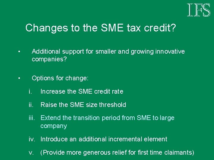 Changes to the SME tax credit? • Additional support for smaller and growing innovative