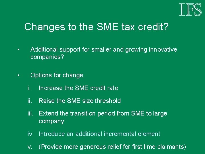 Changes to the SME tax credit? • Additional support for smaller and growing innovative