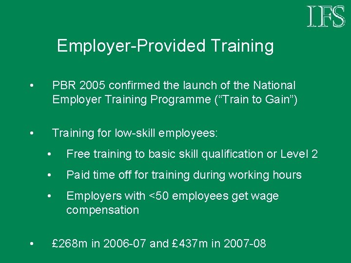 Employer-Provided Training • PBR 2005 confirmed the launch of the National Employer Training Programme