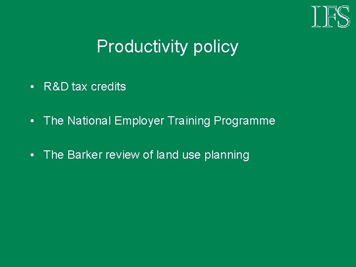 Productivity policy • R&D tax credits • The National Employer Training Programme • The