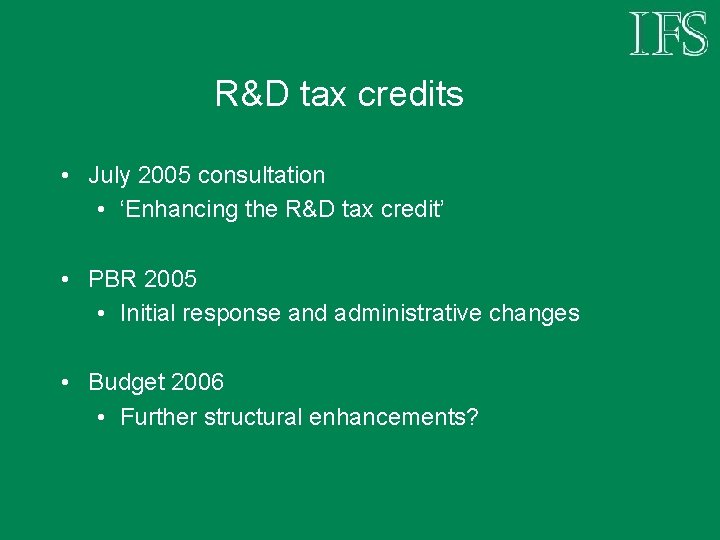 R&D tax credits • July 2005 consultation • ‘Enhancing the R&D tax credit’ •