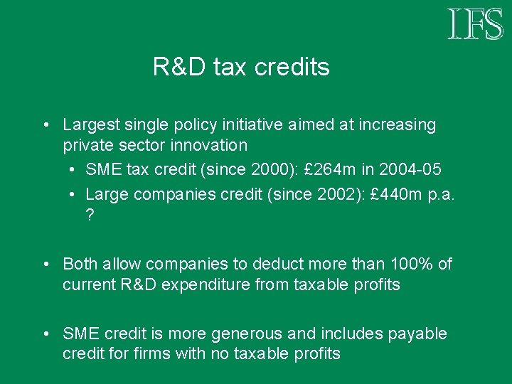 R&D tax credits • Largest single policy initiative aimed at increasing private sector innovation