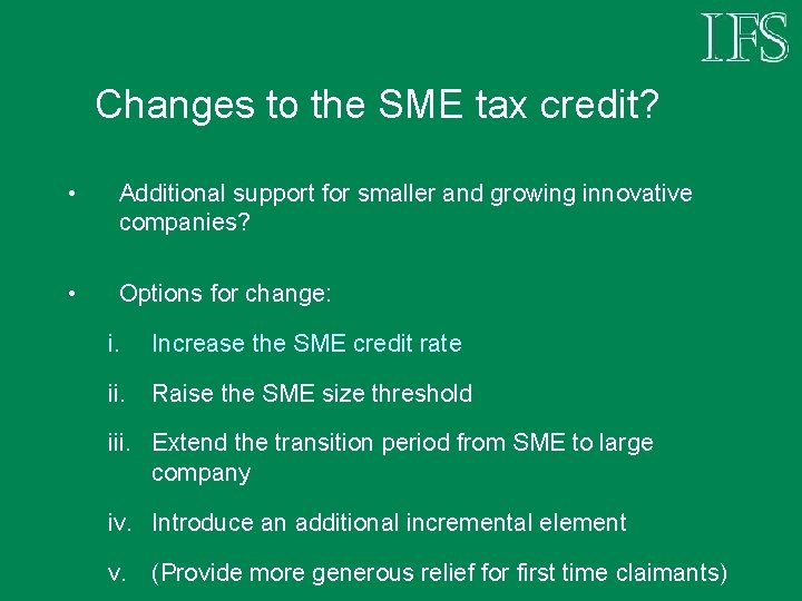 Changes to the SME tax credit? • Additional support for smaller and growing innovative Changes to the SME tax credit? • Additional support for smaller and growing innovative
