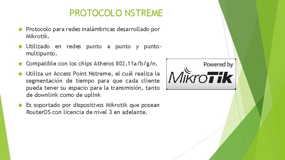 PROTOCOLO NSTREME Protocolo para redes inalámbricas desarrollado por Mikrotik. Utilizado en redes punto a