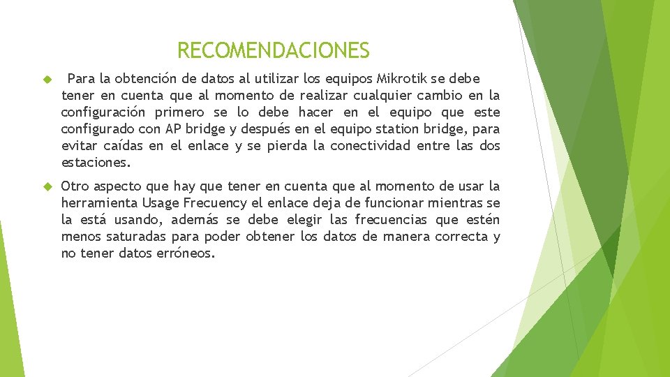 RECOMENDACIONES Para la obtención de datos al utilizar los equipos Mikrotik se debe tener