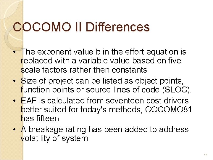 COCOMO II Differences • The exponent value b in the effort equation is replaced